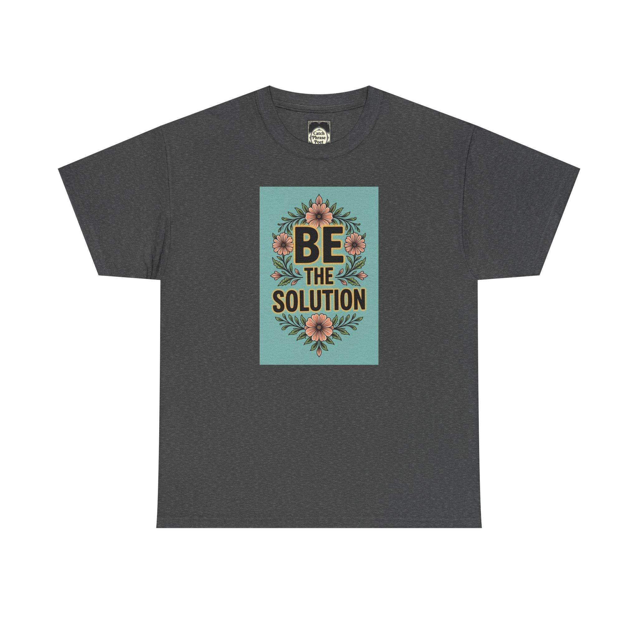 Be The Solution Cotton Tee – Eco-Friendly Positive Vibes Apparel