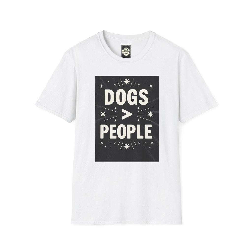 Dogs > People T-Shirt: Softstyle Unisex Tee for Dog Lovers