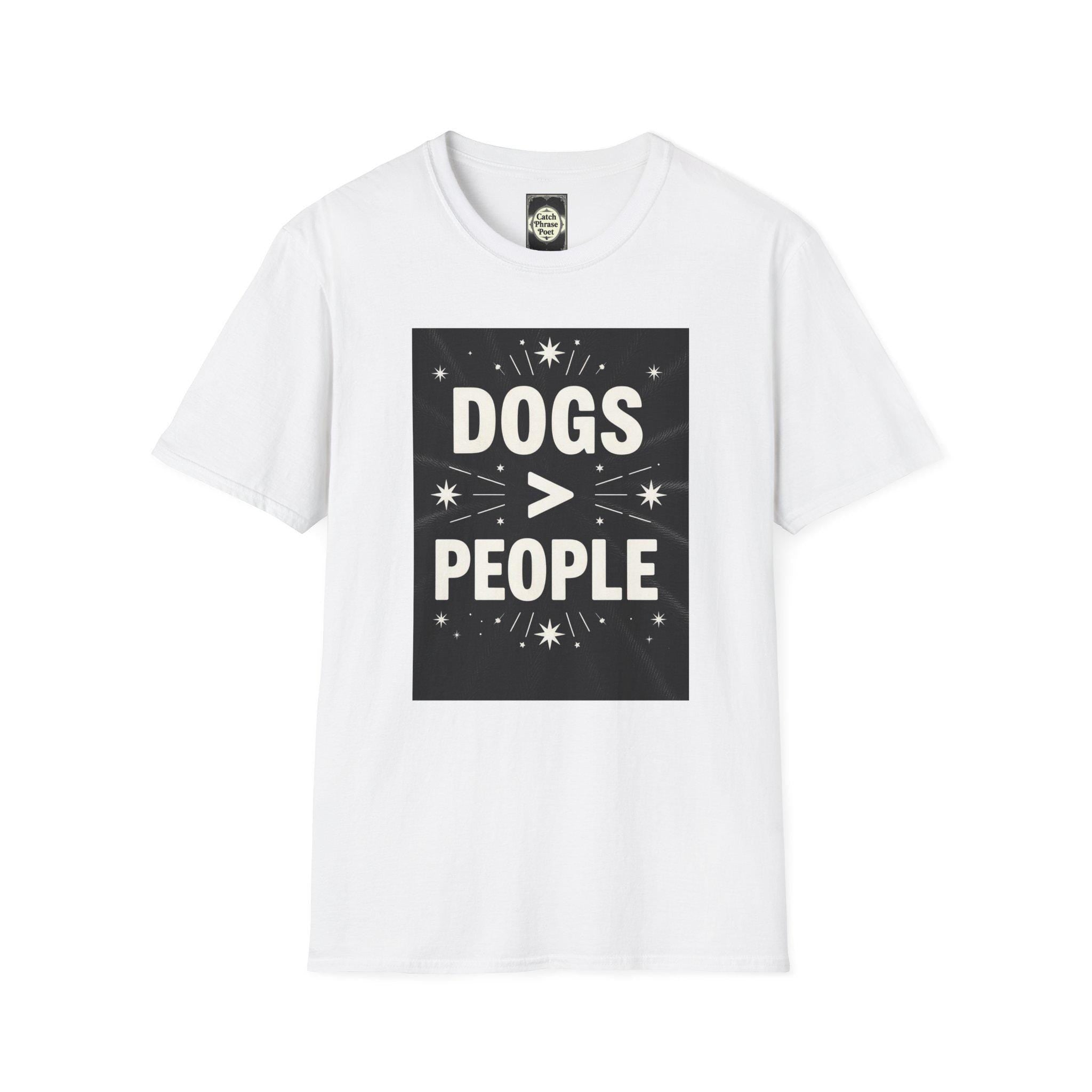 Dogs > People T-Shirt: Softstyle Unisex Tee for Dog Lovers