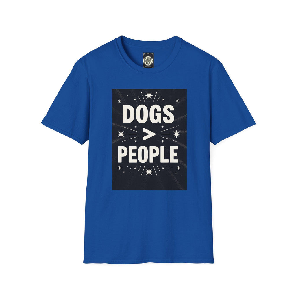 Dogs > People T-Shirt: Softstyle Unisex Tee for Dog Lovers