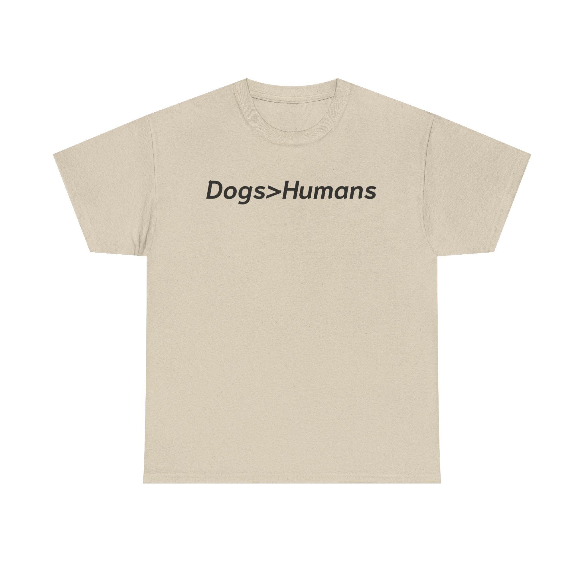 Dogs>Humans Graphic Tee: Funny Dog Lover Unisex T-Shirt