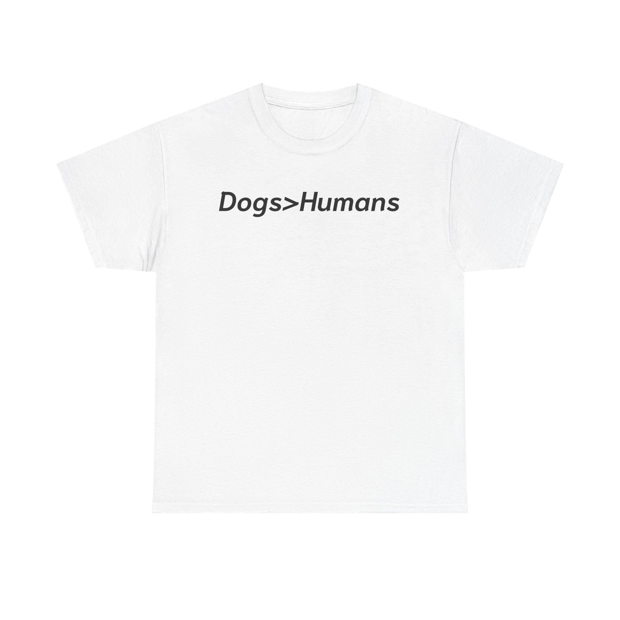 Dogs>Humans Graphic Tee: Funny Dog Lover Unisex T-Shirt