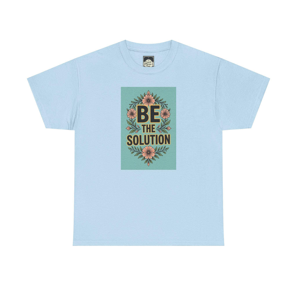 Be The Solution Cotton Tee – Eco-Friendly Positive Vibes Apparel