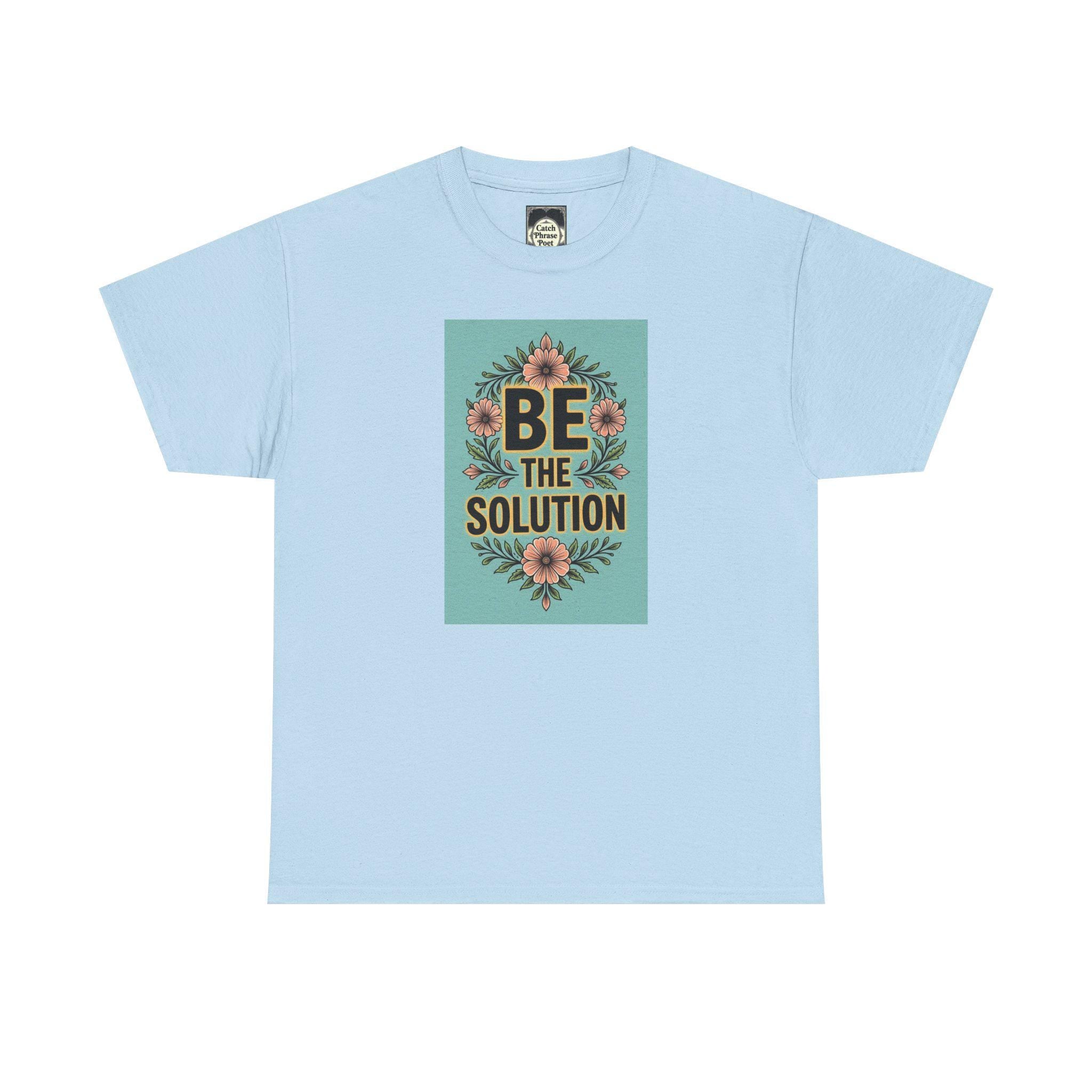 Be The Solution Cotton Tee – Eco-Friendly Positive Vibes Apparel