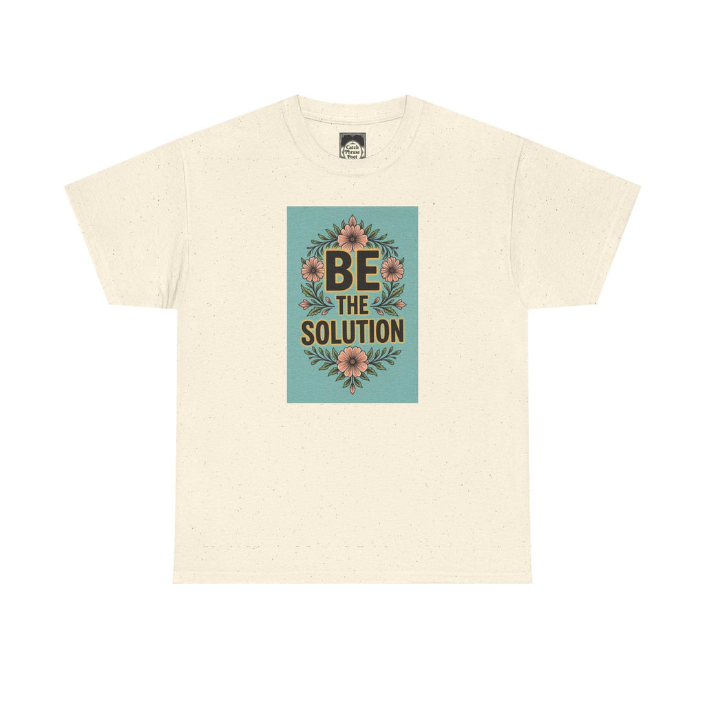 Be The Solution Cotton Tee – Eco-Friendly Positive Vibes Apparel