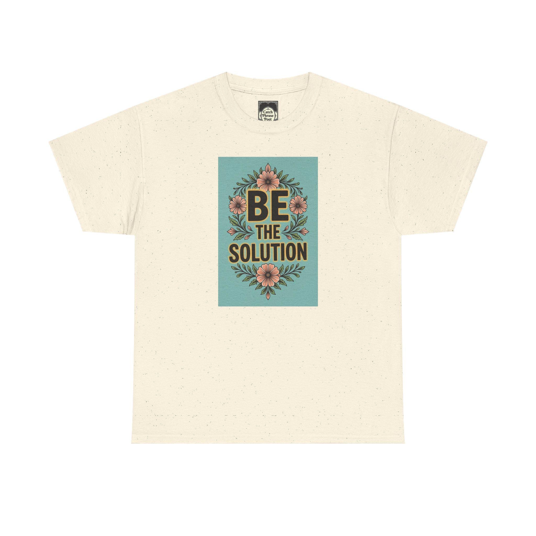 Be The Solution Cotton Tee – Eco-Friendly Positive Vibes Apparel