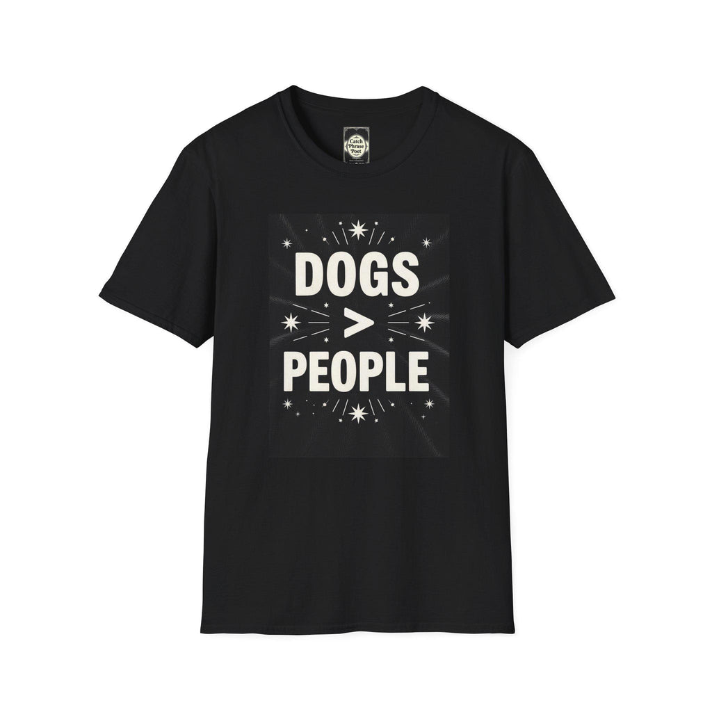 Dogs > People T-Shirt: Softstyle Unisex Tee for Dog Lovers