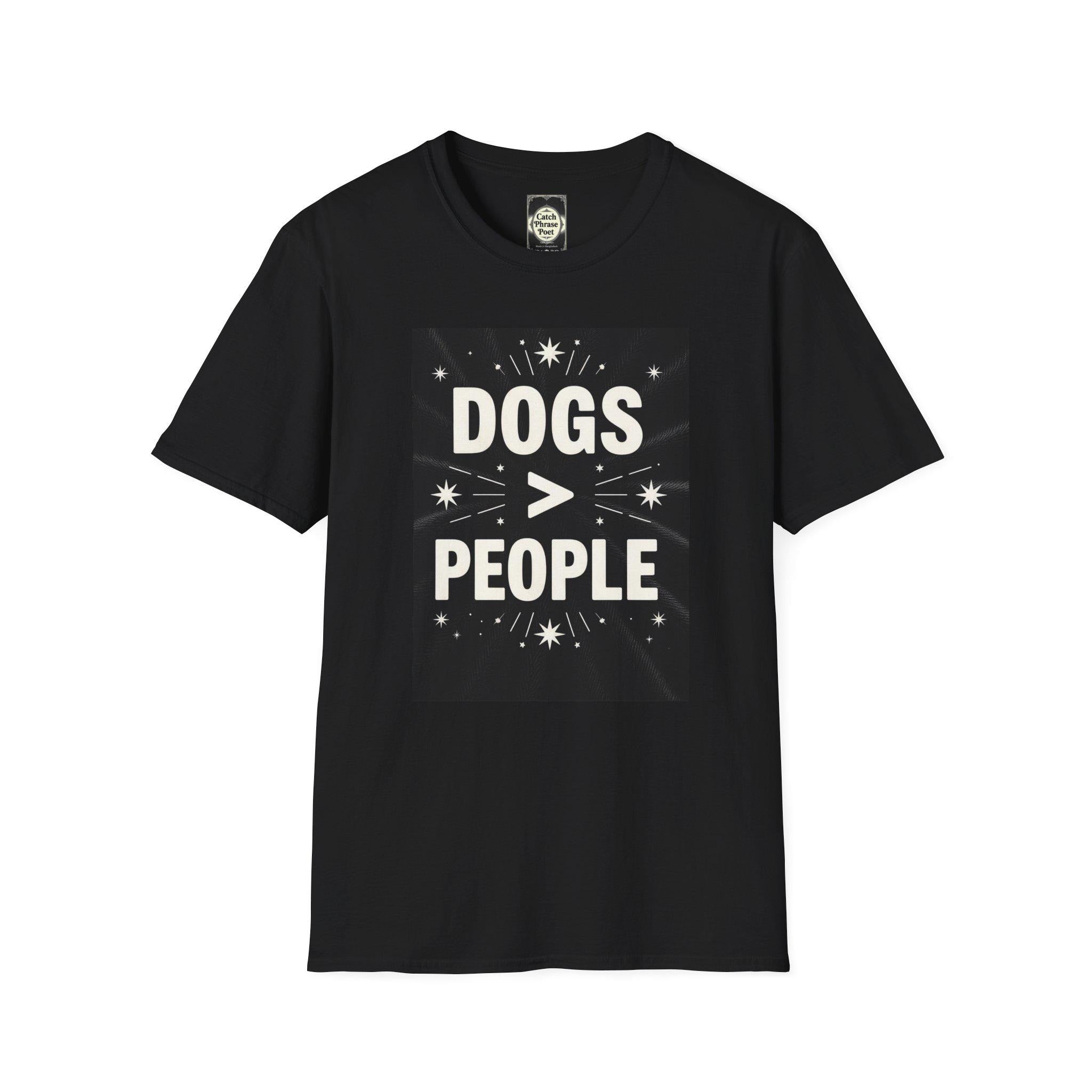 Dogs > People T-Shirt: Softstyle Unisex Tee for Dog Lovers